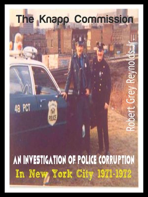 cover image of The Knapp Commission an Investigation of Police Corruption in New York City 1971-1972